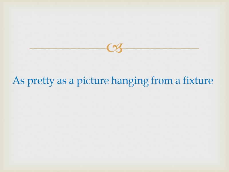 As pretty as a picture hanging from a fixture